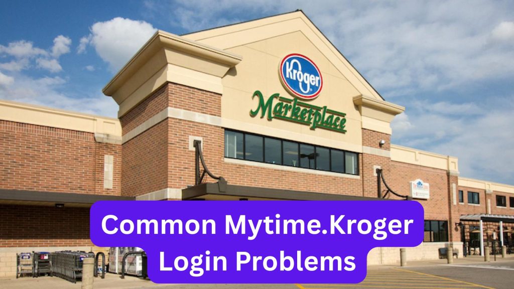 Common Mytime.Kroger Login Problems
